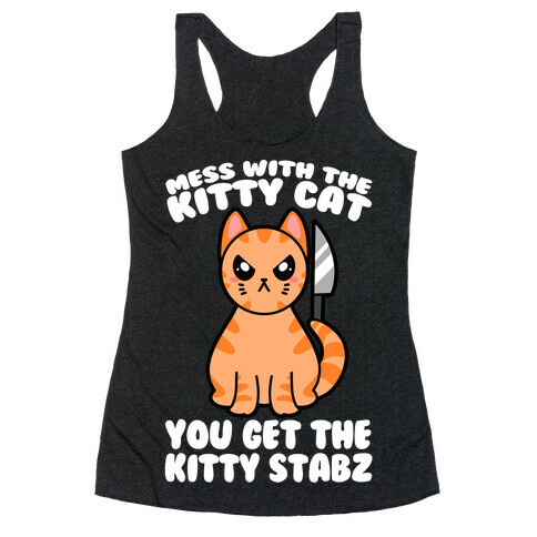 Mess With The Kitty Cat You Get The Kitty Stabz Racerback Tank Top