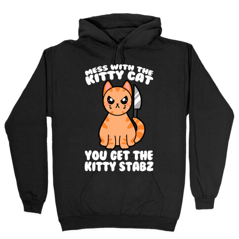 Mess With The Kitty Cat You Get The Kitty Stabz Hooded Sweatshirt