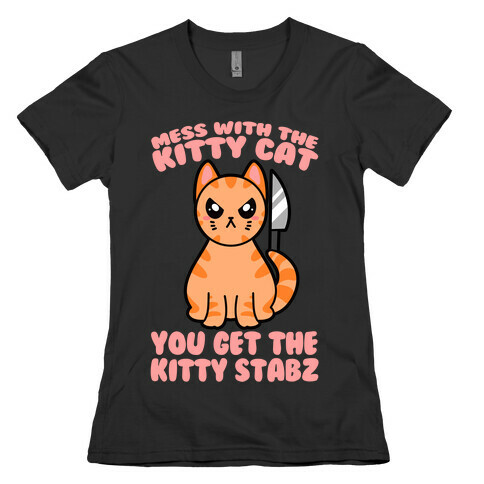 Mess With The Kitty Cat You Get The Kitty Stabz Womens T-Shirt