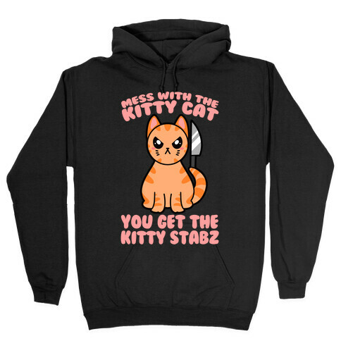 Mess With The Kitty Cat You Get The Kitty Stabz Hooded Sweatshirt