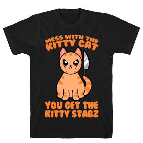 Mess With The Kitty Cat You Get The Kitty Stabz T-Shirt