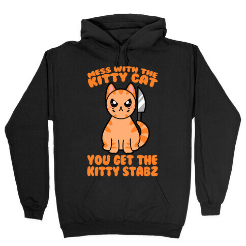 Mess With The Kitty Cat You Get The Kitty Stabz Hooded Sweatshirt