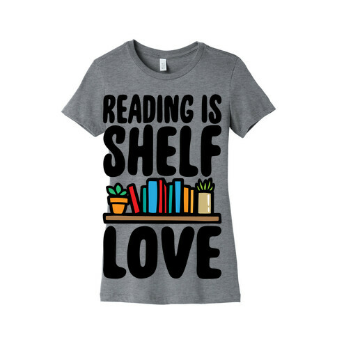 Reading Is Shelf Love Womens T-Shirt