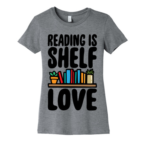 Reading Is Shelf Love Womens T-Shirt