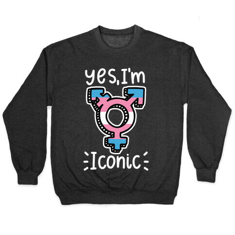 Yes, I'm Iconic (Trans Pride) Pullover