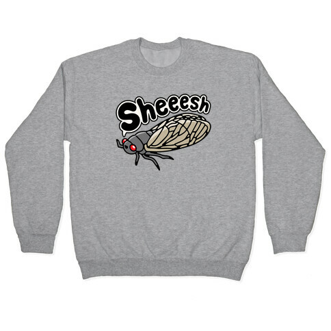 Sheeesh Cicada Pullover