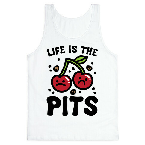 Life Is The Pits Cherry Pun Parody Tank Top