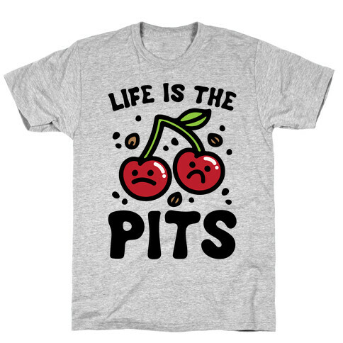 Life Is The Pits Cherry Pun Parody T-Shirt
