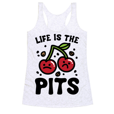 Life Is The Pits Cherry Pun Parody Racerback Tank Top