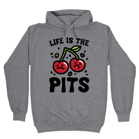 Life Is The Pits Cherry Pun Parody Hooded Sweatshirt