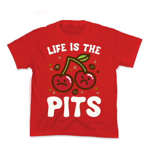 Life Is The Pits Cherry Pun Parody White Print Kids T-Shirt