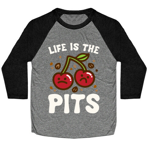 Life Is The Pits Cherry Pun Parody White Print Baseball Tee