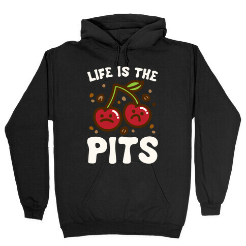 Life Is The Pits Cherry Pun Parody White Print Hooded Sweatshirt
