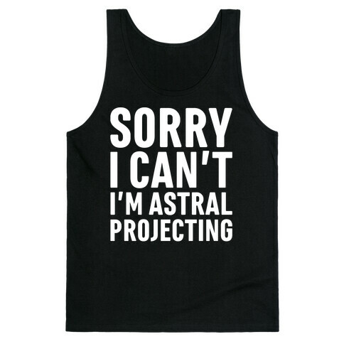 Sorry I Can't I'm Astral Projecting White Print Tank Top
