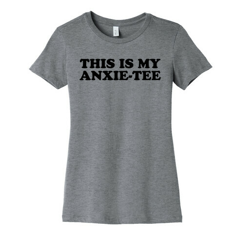 This is My Anxie-Tee Womens T-Shirt