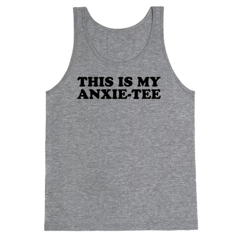 This is My Anxie-Tee Tank Top