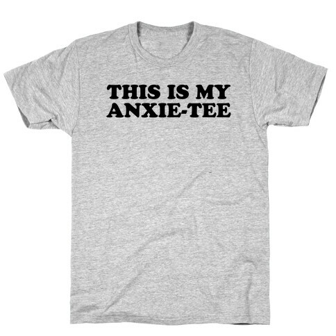 This is My Anxie-Tee T-Shirt