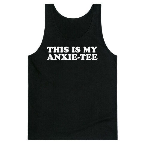 This is My Anxie-Tee Tank Top