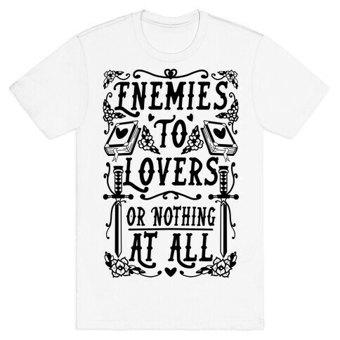 Enemies To Lovers Or Nothing At All T-Shirt