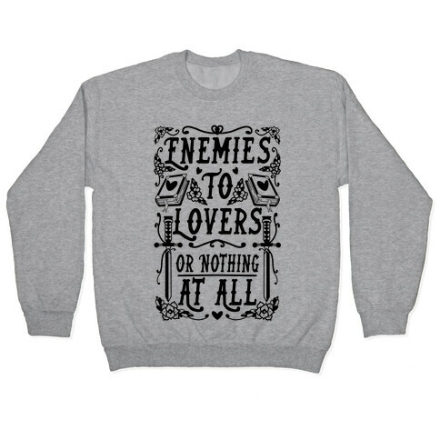 Enemies To Lovers Or Nothing At All Pullover