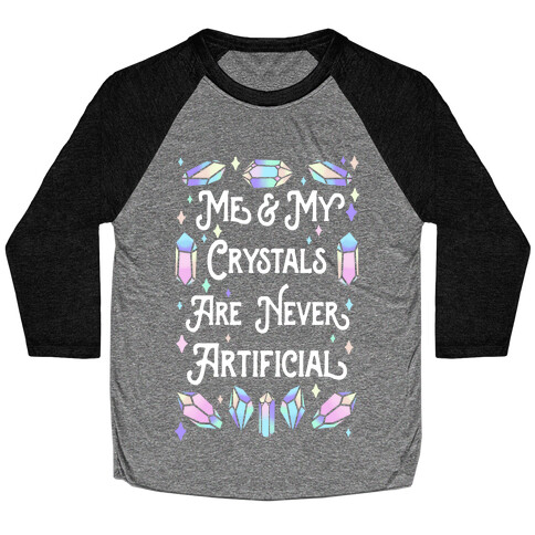Me & My Crystals Are Never Artificial Baseball Tee