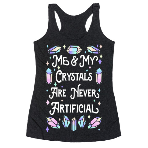 Me & My Crystals Are Never Artificial Racerback Tank Top