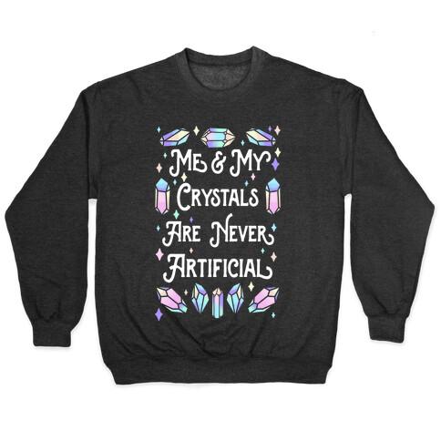 Me & My Crystals Are Never Artificial Pullover