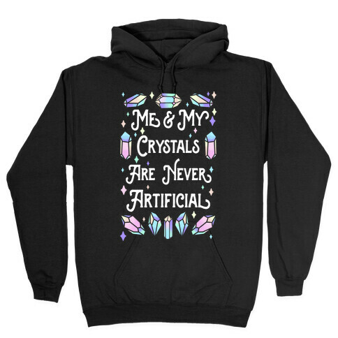 Me & My Crystals Are Never Artificial Hooded Sweatshirt