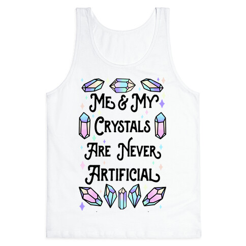 Me & My Crystals Are Never Artificial Tank Top