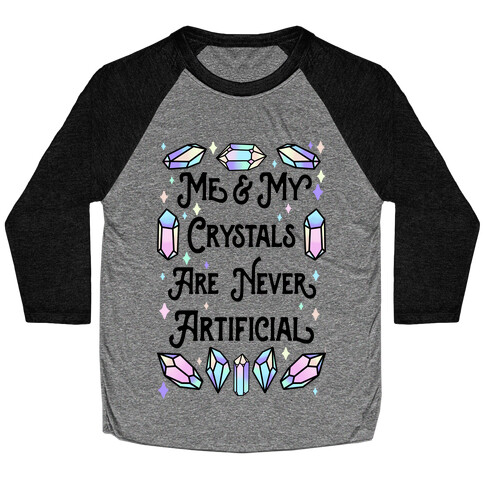 Me & My Crystals Are Never Artificial Baseball Tee