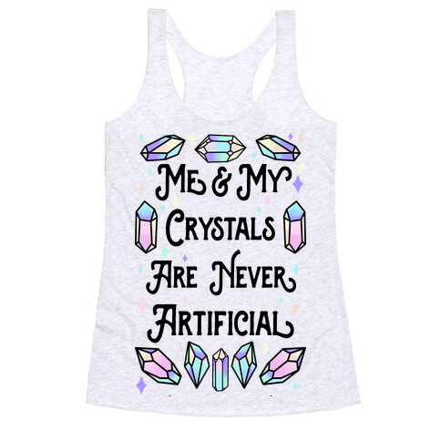 Me & My Crystals Are Never Artificial Racerback Tank Top