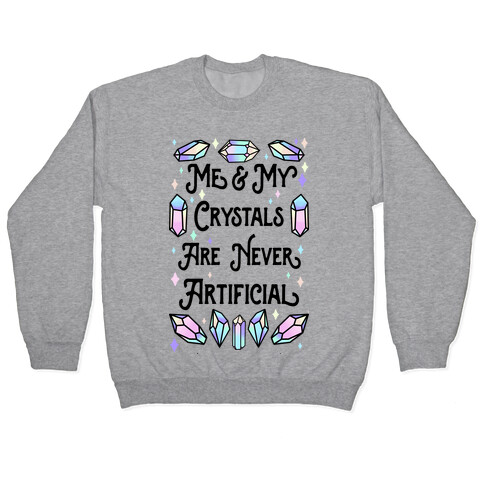 Me & My Crystals Are Never Artificial Pullover