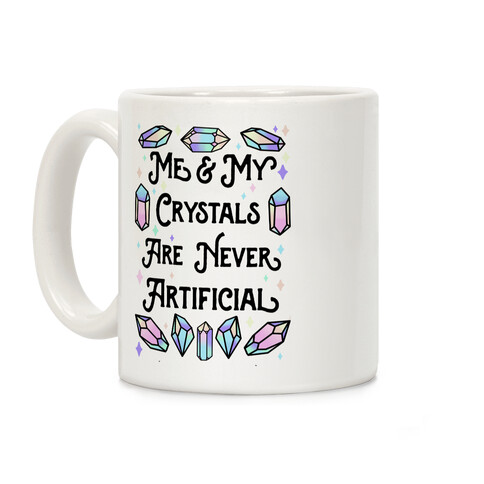 Me & My Crystals Are Never Artificial Coffee Mug