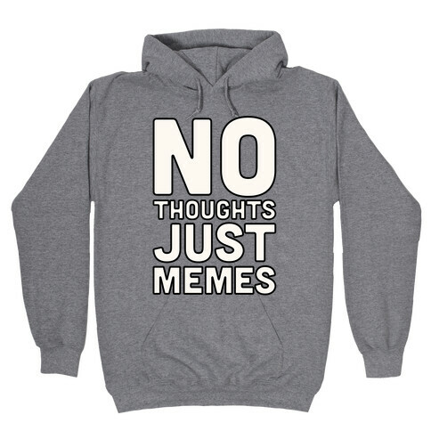 No Thoughts Just Memes Hooded Sweatshirt