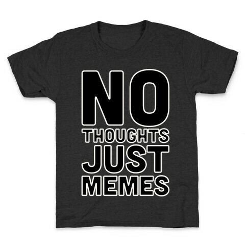 No Thoughts Just Memes White Print Kids T-Shirt