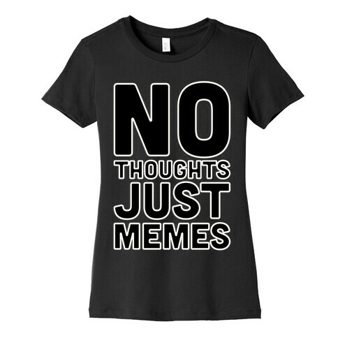 No Thoughts Just Memes White Print Womens T-Shirt