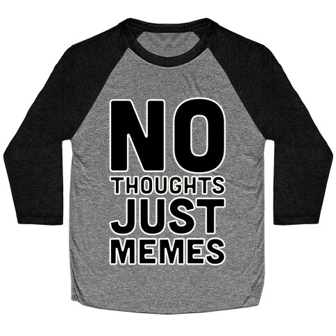 No Thoughts Just Memes White Print Baseball Tee