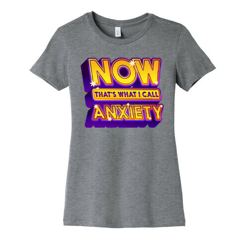 Now That's What I Call Anxiety Womens T-Shirt