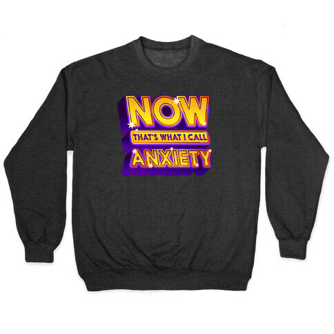 Now That's What I Call Anxiety Pullover