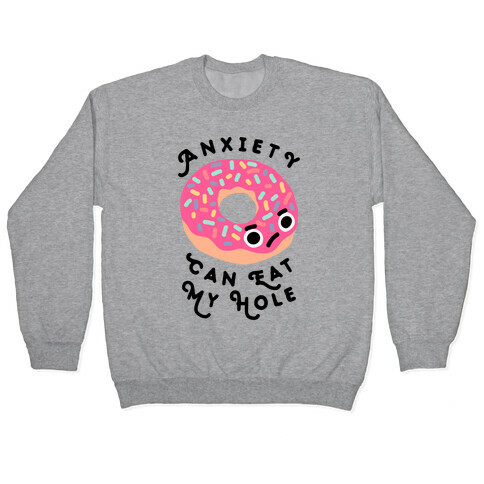 Anxiety Can Eat My Hole Donut Pullover
