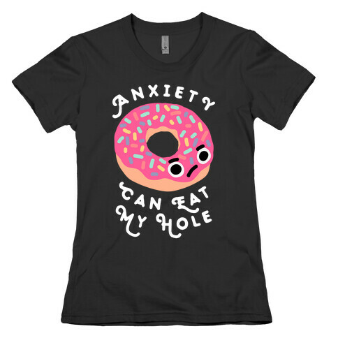 Anxiety Can Eat My Hole Donut Womens T-Shirt