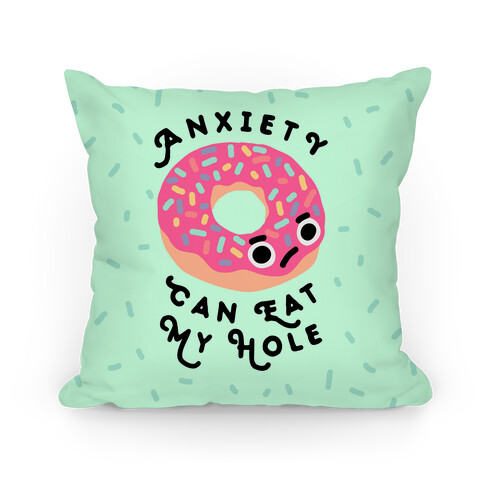 Anxiety Can Eat My Hole Donut Pillow