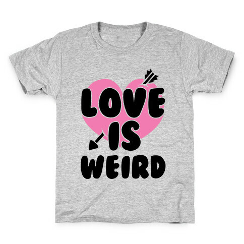 Love Is Weird Kids T-Shirt