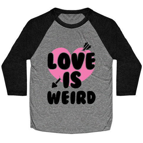 Love Is Weird Baseball Tee