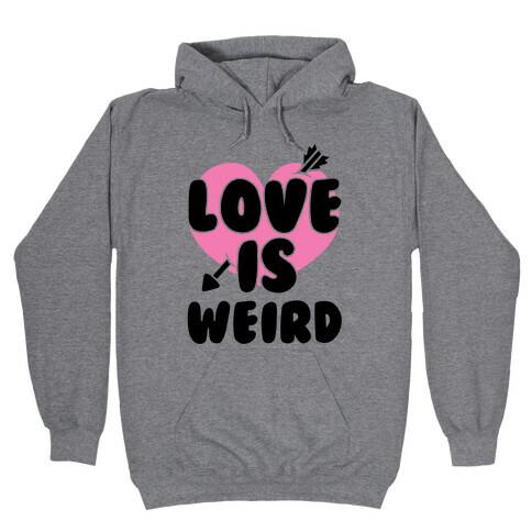 Love Is Weird Hooded Sweatshirt