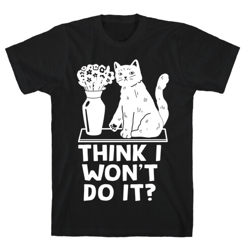 Think I Won't Do It? Cat T-Shirt