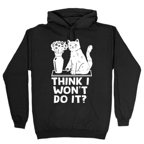 Think I Won't Do It? Cat Hooded Sweatshirt