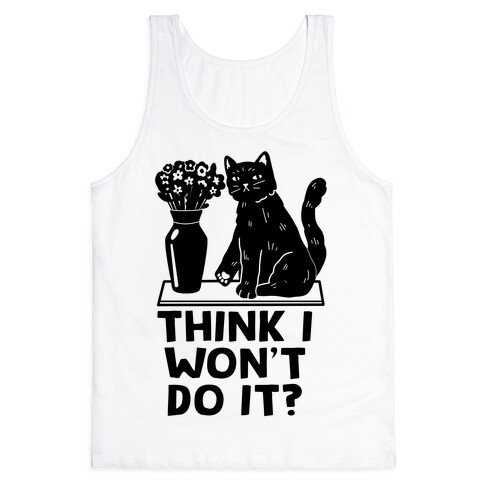 Think I Won't Do It? Cat Tank Top