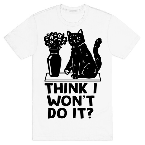 Think I Won't Do It? Cat T-Shirt
