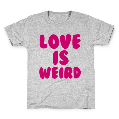 Love Is Weird Kids T-Shirt